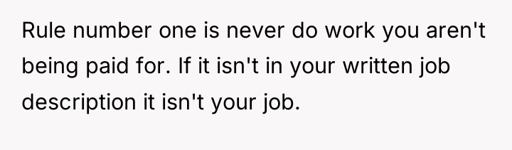 Rule number one is never do work you aren't being...