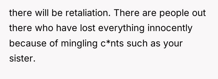 there will be retaliation. There are people out there who...
