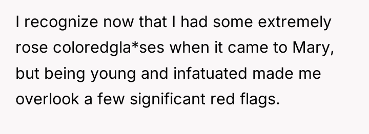 I recognize now that I had some extremely rose coloredgla*ses...
