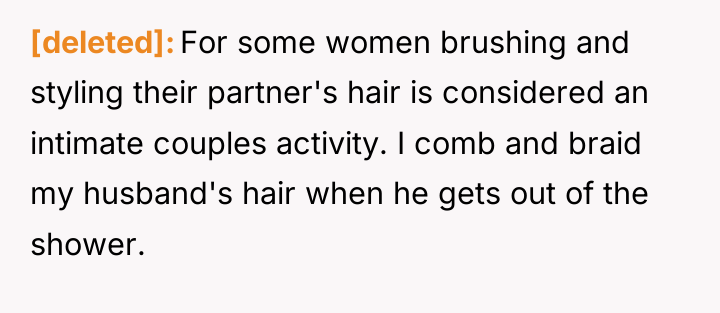 [deleted] For some women brushing and styling their partner's hair...