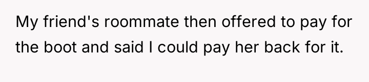 My friend's roommate then offered to pay for the boot...