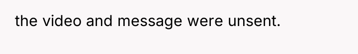 the video and message were unsent.