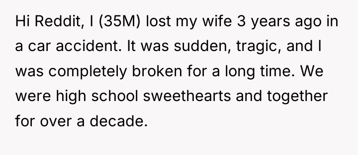 Hi Reddit, I (35M) lost my wife 3 years ago...
