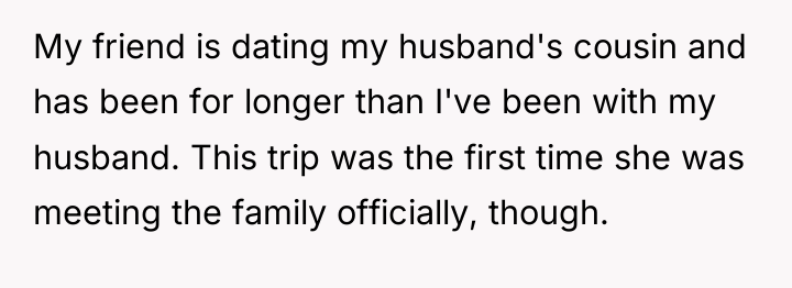 My friend is dating my husband's cousin and has been...