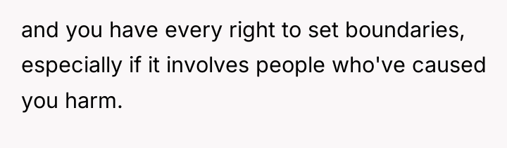 and you have every right to set boundaries, especially if...