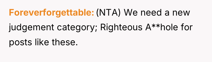 Foreverforgettable (NTA) We need a new judgement category; Righteous A**hole...