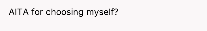 AITA for choosing myself?
