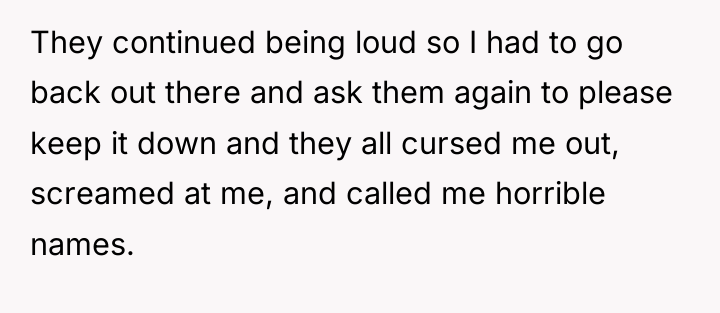 They continued being loud so I had to go back...