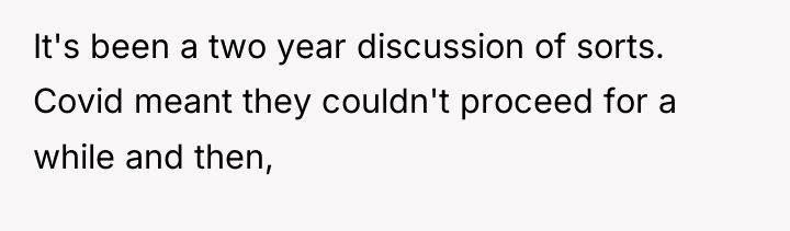 It's been a two year discussion of sorts. Covid meant...
