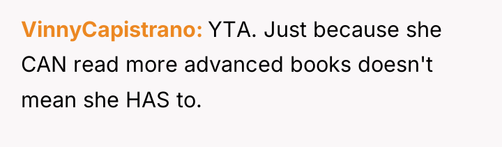VinnyCapistrano YTA. Just because she CAN read more advanced books...
