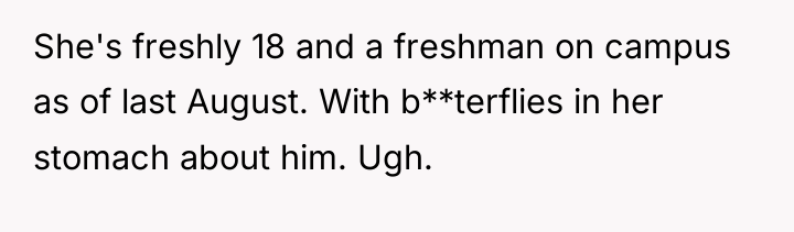 She's freshly 18 and a freshman on campus as of...