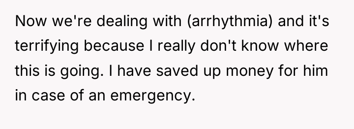Now we're dealing with (arrhythmia) and it's terrifying because I...