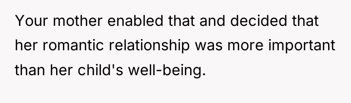 Your mother enabled that and decided that her romantic relationship...