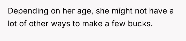 Depending on her age, she might not have a lot...