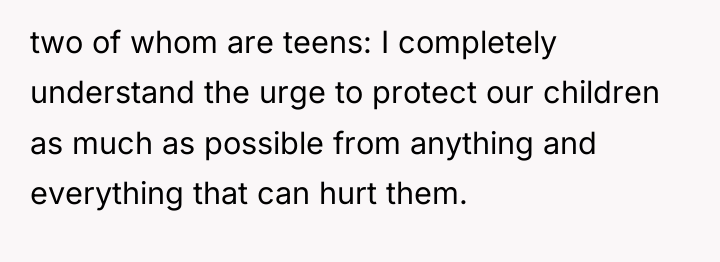 two of whom are teens: I completely understand the urge...