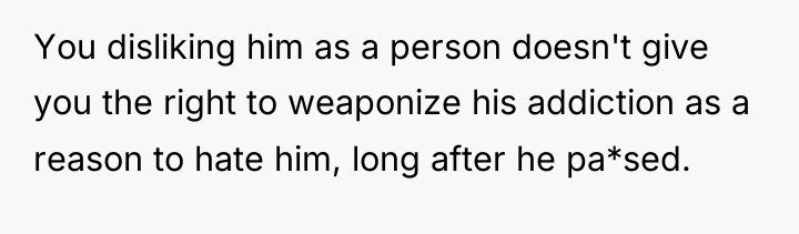 You disliking him as a person doesn't give you the...