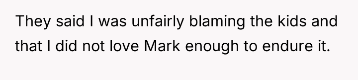 They said I was unfairly blaming the kids and that...