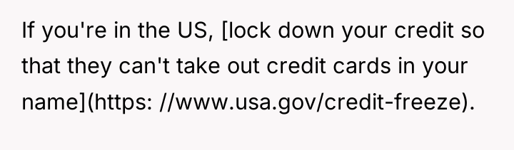 If you're in the US, [lock down your credit so...