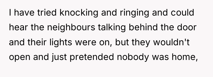 I have tried knocking and ringing and could hear the...