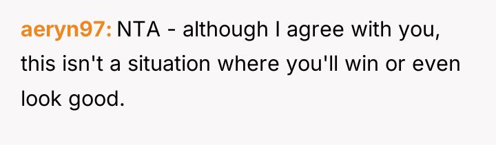 aeryn97 NTA - although I agree with you, this isn't...