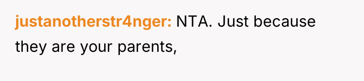 justanotherstr4nger NTA. Just because they are your parents,