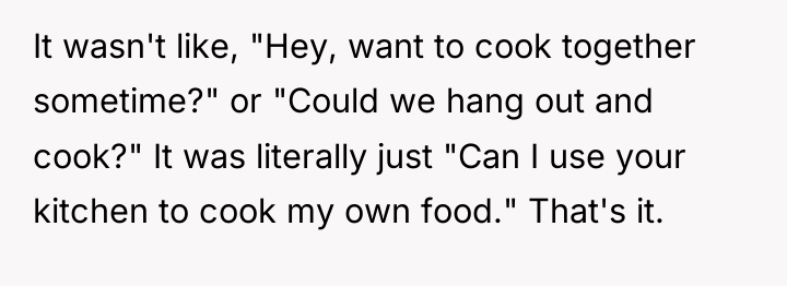 It wasn't like, "Hey, want to cook together sometime?" or...