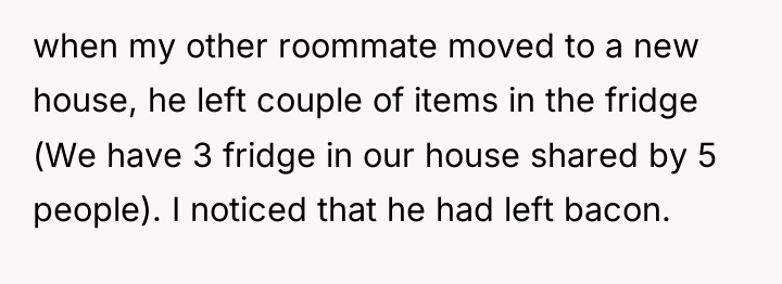when my other roommate moved to a new house, he...