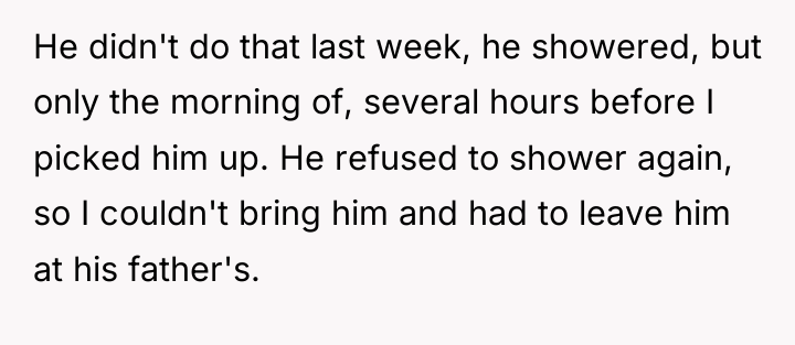 He didn't do that last week, he showered, but only...