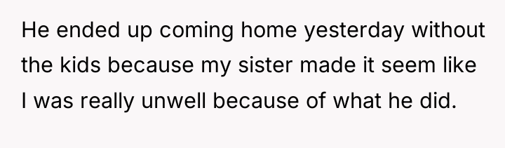 He ended up coming home yesterday without the kids because...
