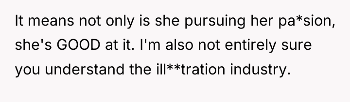 It means not only is she pursuing her pa*sion, she's...