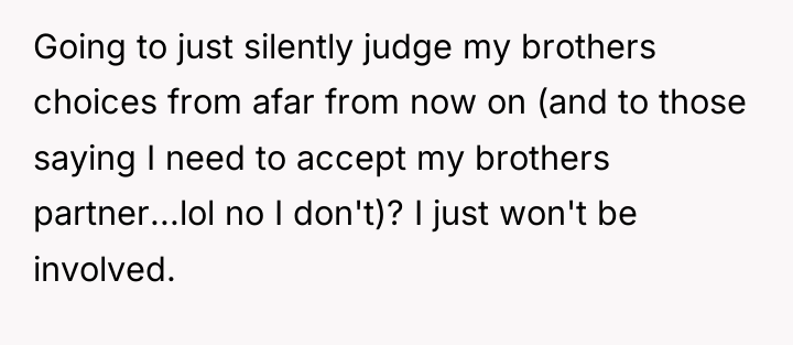 Going to just silently judge my brothers choices from afar...