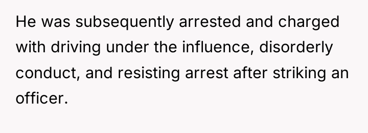 He was subsequently arrested and charged with driving under the...