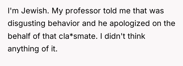 I'm Jewish. My professor told me that was disgusting behavior...