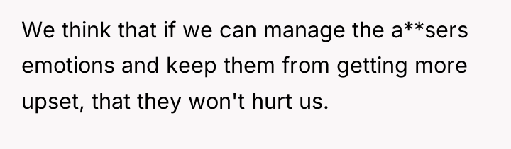 We think that if we can manage the a**sers emotions...