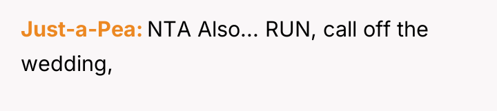 Just-a-Pea NTA Also... RUN, call off the wedding,