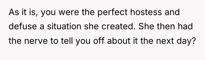 As it is, you were the perfect hostess and defuse...