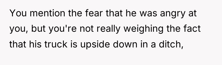You mention the fear that he was angry at you,...