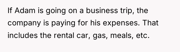 If Adam is going on a business trip, the company...
