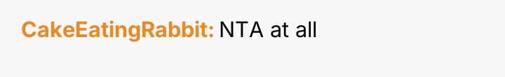 CakeEatingRabbit NTA at all