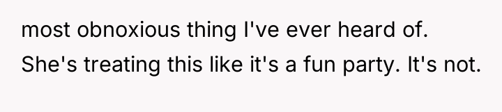 most obnoxious thing I've ever heard of. She's treating this...