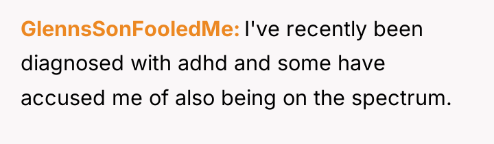 GlennsSonFooledMe I've recently been diagnosed with adhd and some have...