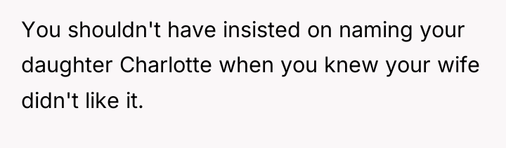You shouldn't have insisted on naming your daughter Charlotte when...