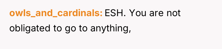 owls_and_cardinals ESH. You are not obligated to go to anything,