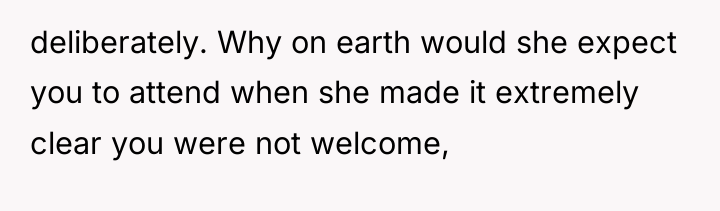 deliberately. Why on earth would she expect you to attend...