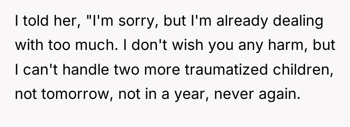 I told her, "I'm sorry, but I'm already dealing with...