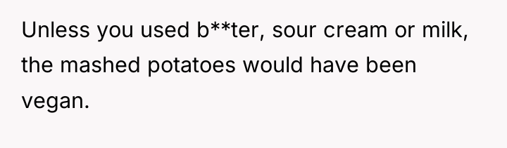 Unless you used b**ter, sour cream or milk, the mashed...
