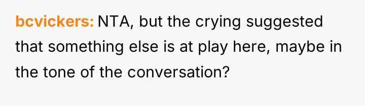 bcvickers NTA, but the crying suggested that something else is...