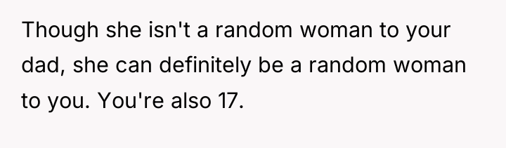 Though she isn't a random woman to your dad, she...