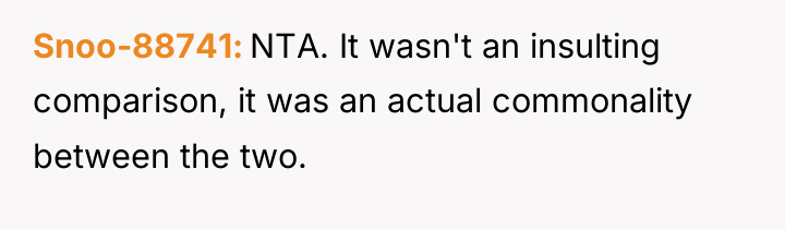 Snoo-88741 NTA. It wasn't an insulting comparison, it was an...