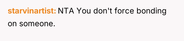 starvinartist NTA You don't force bonding on someone.